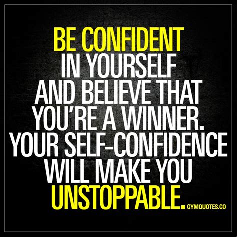 be confident in yourself.